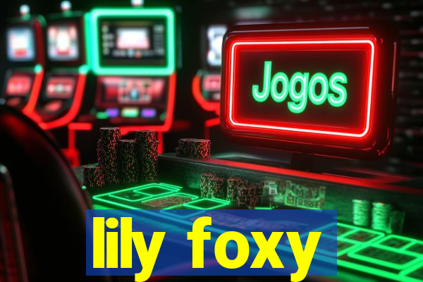 lily foxy